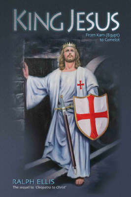 King Jesus, from Kam (Egypt) to Camelot