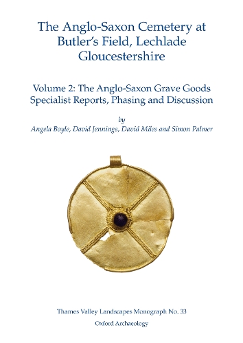 The Anglo-Saxon Cemetery at Butler's Field, Lechlade, Gloucestershire: Discussion and Synthesis v. 2