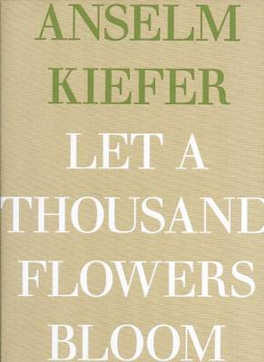 Anselm Kiefer - Let a Thousand Flowers Bloom