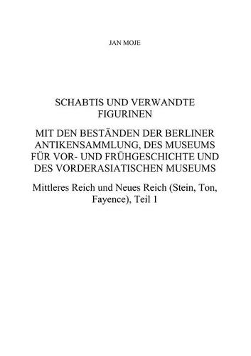 Schabtis und verwandte Figurinen, Mit den Bestanden der Berliner Antikensammlung, des Museums fur Vor- und Fruhgeschichte und des Vorderasiatischen Museums