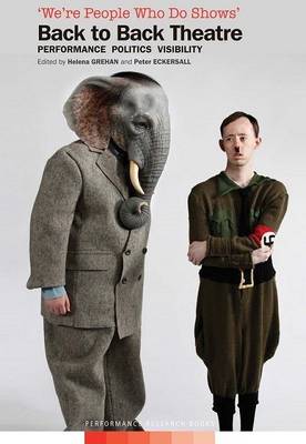 We're People Who Do Shows: Back to Back Theatre - Performance, Politics, Visibility