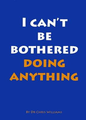 I Can't be Bothered Doing Anything