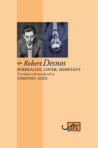 Surrealist, Lover, Resistant: Collected Poems - Arc Classic Translations