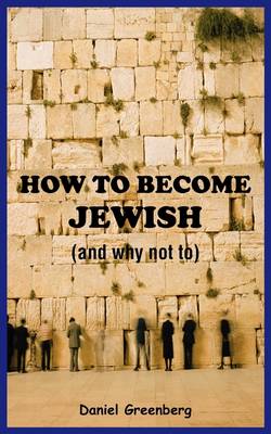 How to Become Jewish (and Why Not To)