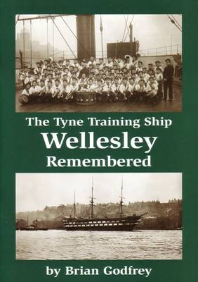 The Tyne Training Ship Wellesley Remembered