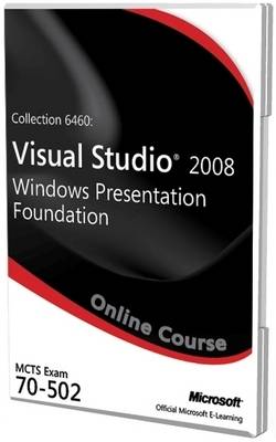 Collection 6460: Visual Studio 2008 Windows Presentation Foundation Exam 70-502 Official Online Course