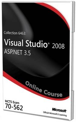 Collection 6463: Visual Studio 2008 ASP.NET 3.5 Exam 70-562 Official Online Course