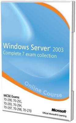 Windows Server 2003 MCSE Complete 7 Exam Collection (exams 70-290, 70-291, 70-293, 70-294, 70-297, 70-298, 70-270) Official Online Course