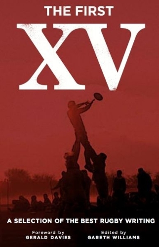 The First XV - A Selection of the Best Rugby Writing