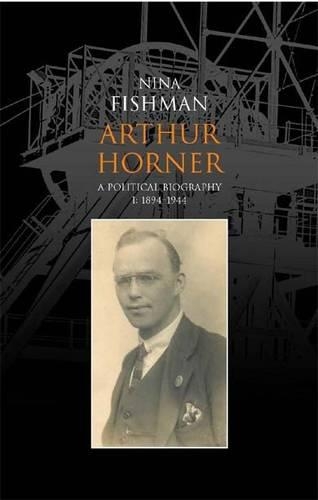 Arthur Horner: A Political Biography