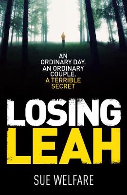 Losing Leah: An ordinary day. An ordinary couple. A terrible secret
