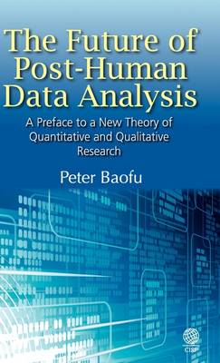 The Future of Post-Human Data Analysis A Preface to a New Theory of Quantitative and Qualitative Research