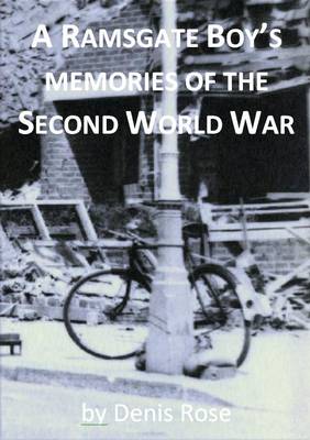 A Ramsgates Boy's Memories Of The Second World War By Denis Rose 