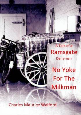 No Yoke for the Milkman - A Tale of a Ramsgate Dairyman