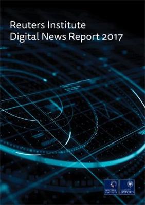 The Reuters Institute Digital News Report 2017