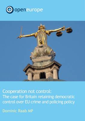 Co-operation Non Conrol: The Case for Britain Retaining Democratic Control Over EU Crime and Policing Policy