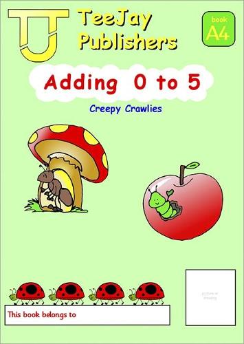 TeeJay Mathematics CfE Early Level Adding 0 to 5: Creepy Crawlies (Book A4)