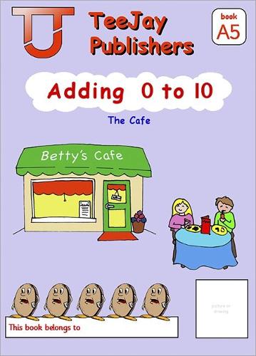TeeJay Mathematics CfE Early Level Adding 0 to 10: The Cafe (Book A5)