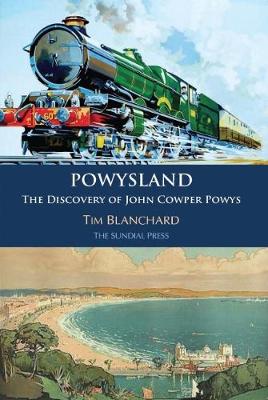 POWYSLAND The Discovery of John Cowper Powys