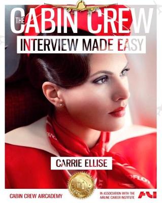 The Cabin Crew Interview Made Easy: The Ultimate Jump Start Guide to Acing the Flight Attendant Interview: Volume 1