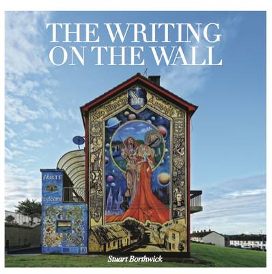 The Writing on the Wall: A Visual History of Northern Ireland's Troubles