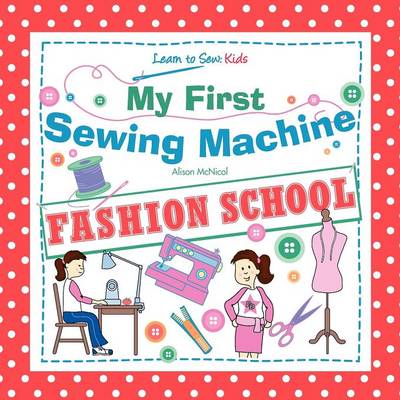 My First Sewing Machine - FASHION SCHOOL. Learn To Sew