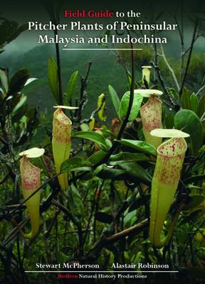 Field Guide to the Pitcher Plants of Peninsular Malaysia and Indochina