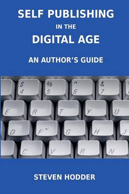 Self Publishing in the Digital Age - an Author's Guide