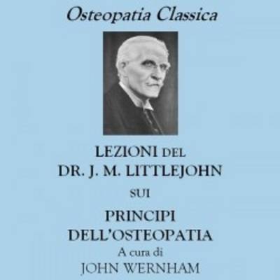 Dr J.M. Littlejohn's Lectures on the Principles of Osteopathy