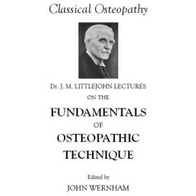 Dr. J. M. Littlejohn's Lectures on the Fundamentals of Osteopathic Technique