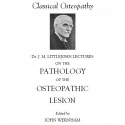 Dr J. M. Littlejohn's the Pathology of the Osteopathic Lesion