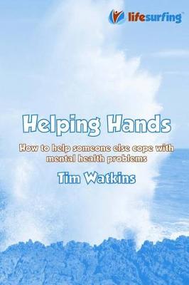 Helping Hands: How to Help Someone Else Cope with Mental Health Problems