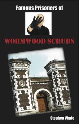 Famous Prisoners of Wormwood Scrubs