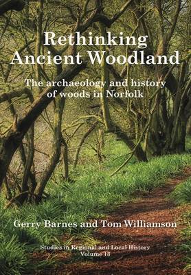 Rethinking Ancient Woodland: The Archaeology and History of Woods in Norfolk: 13