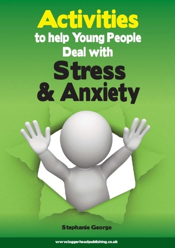 Activities to Help Young People Deal with Stress and Anxiety: Help young people gain an understanding of their anxiety and learn coping strategies