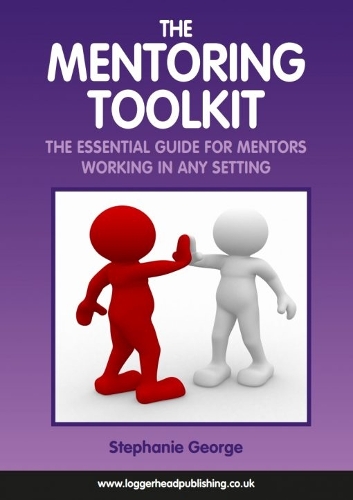 The Mentoring Tookit: The Essential Guide for Mentors Working in Any Setting