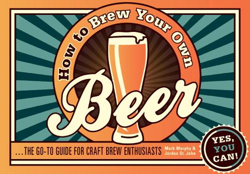 How to Brew Your Own Beer