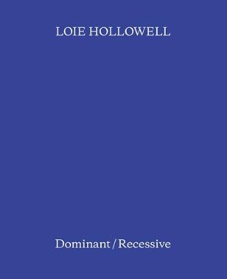 Loie Hollowell: Dominant / Recessive