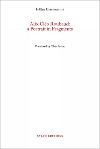 Alix Cleo Roubaud: A Portrait in Fragments