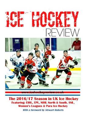 Ice Hockey Review UK Hockey Yearbook 2017
