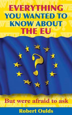 Everything You Wanted to Know About the EU But Were Afraid to Ask