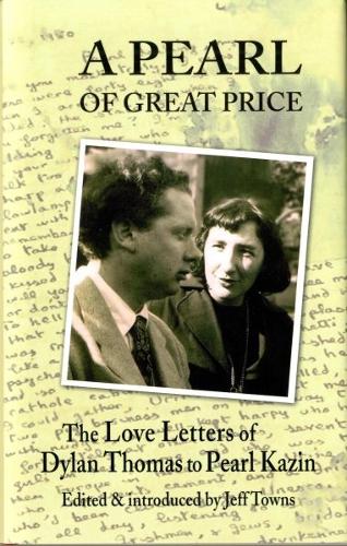 Pearl of Great Price, A - The Love Letters of Dylan Thomas to Pearl Kazin