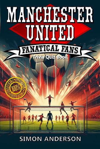 Manchester United Fanatical Fans Trivia Quiz Book
