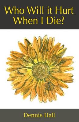 Who Will it Hurt When I Die?