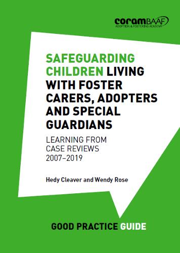 Safeguarding Children Living with Foster Carers, Adopters and Special Guardians: Learning from Case Reviews: 2007-2019