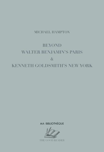 Beyond Walter Benjamin’s Paris & Kenneth Goldsmith’s New York