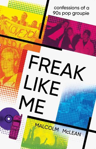 Freak Like Me: Confessions of a 90s pop groupie