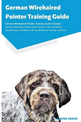 German Wirehaired Pointer Training Guide German Wirehaired Pointer Training Guide Includes