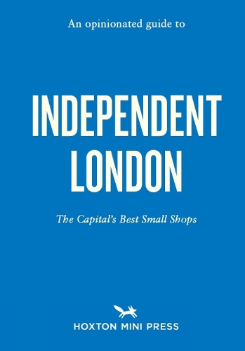 An Opinionated Guide to Independent London by Imogen Lepere