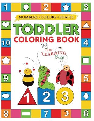 My Numbers, Colors and Shapes Toddler Coloring Book with The Learning Bugs